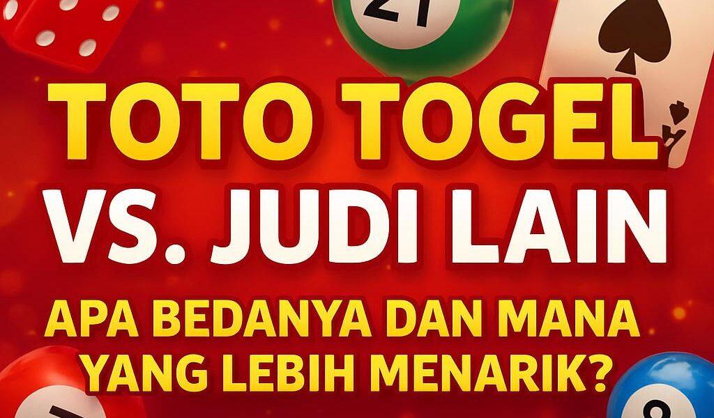 Perbedaan Toto Togel vs Judi Lain dan Mana yang Lebih Menarik?
