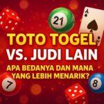 Perbedaan Toto Togel vs Judi Lain dan Mana yang Lebih Menarik?